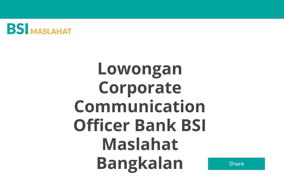 Lowongan Corporate Communication Officer Bank BSI Maslahat Bangkalan