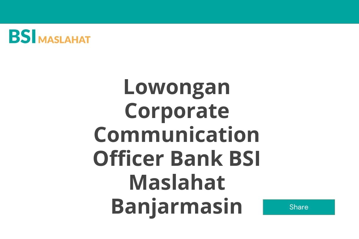 Lowongan Corporate Communication Officer Bank BSI Maslahat Banjarmasin