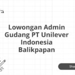 Lowongan Admin Gudang PT Unilever Indonesia Balikpapan