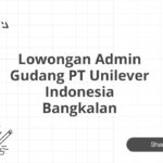 Lowongan Admin Gudang PT Unilever Indonesia Bangkalan