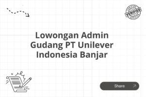 Lowongan Admin Gudang PT Unilever Indonesia Banjar