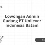 Lowongan Admin Gudang PT Unilever Indonesia Batam