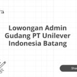 Lowongan Admin Gudang PT Unilever Indonesia Batang