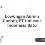 Lowongan Admin Gudang PT Unilever Indonesia Batu