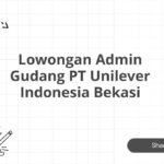 Lowongan Admin Gudang PT Unilever Indonesia Bekasi