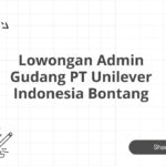 Lowongan Admin Gudang PT Unilever Indonesia Bontang