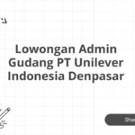 Lowongan Admin Gudang PT Unilever Indonesia Denpasar