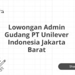 Lowongan Admin Gudang PT Unilever Indonesia Jakarta Barat