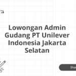 Lowongan Admin Gudang PT Unilever Indonesia Jakarta Selatan