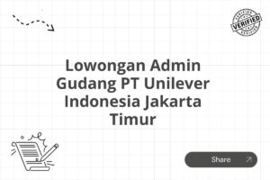 Lowongan Admin Gudang PT Unilever Indonesia Jakarta Timur