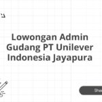 Lowongan Admin Gudang PT Unilever Indonesia Jayapura