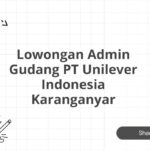 Lowongan Admin Gudang PT Unilever Indonesia Karanganyar