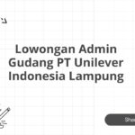 Lowongan Admin Gudang PT Unilever Indonesia Lampung