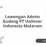 Lowongan Admin Gudang PT Unilever Indonesia Mataram