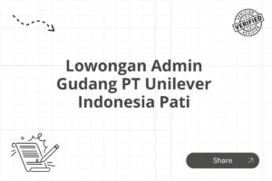 Lowongan Admin Gudang PT Unilever Indonesia Pati