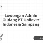 Lowongan Admin Gudang PT Unilever Indonesia Sampang