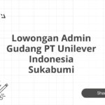 Lowongan Admin Gudang PT Unilever Indonesia Sukabumi