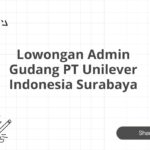 Lowongan Admin Gudang PT Unilever Indonesia Surabaya