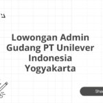 Lowongan Admin Gudang PT Unilever Indonesia Yogyakarta