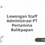 Lowongan Staff Administrasi PT Pertamina Balikpapan