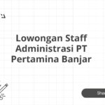 Lowongan Staff Administrasi PT Pertamina Banjar