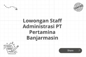 Lowongan Staff Administrasi PT Pertamina Banjarmasin