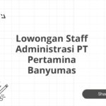 Lowongan Staff Administrasi PT Pertamina Banyumas