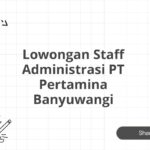 Lowongan Staff Administrasi PT Pertamina Banyuwangi