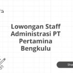 Lowongan Staff Administrasi PT Pertamina Bengkulu