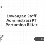 Lowongan Staff Administrasi PT Pertamina Blitar