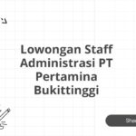 Lowongan Staff Administrasi PT Pertamina Bukittinggi