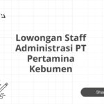 Lowongan Staff Administrasi PT Pertamina Kebumen