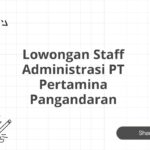 Lowongan Staff Administrasi PT Pertamina Pangandaran