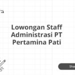 Lowongan Staff Administrasi PT Pertamina Pati