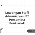 Lowongan Staff Administrasi PT Pertamina Pontianak