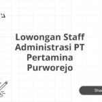 Lowongan Staff Administrasi PT Pertamina Purworejo