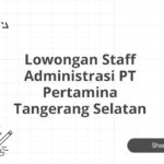 Lowongan Staff Administrasi PT Pertamina Tangerang Selatan