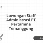 Lowongan Staff Administrasi PT Pertamina Temanggung