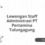 Lowongan Staff Administrasi PT Pertamina Tulungagung