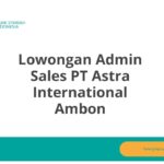 Lowongan Admin Sales PT Astra International Ambon