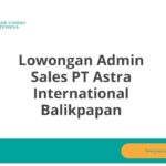 Lowongan Admin Sales PT Astra International Balikpapan