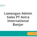 Lowongan Admin Sales PT Astra International Banjar