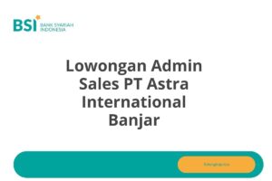 Lowongan Admin Sales PT Astra International Banjar