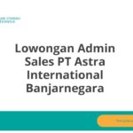 Lowongan Admin Sales PT Astra International Banjarnegara