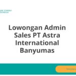 Lowongan Admin Sales PT Astra International Banyumas