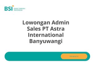 Lowongan Admin Sales PT Astra International Banyuwangi