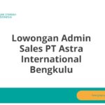 Lowongan Admin Sales PT Astra International Bengkulu