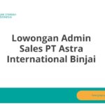 Lowongan Admin Sales PT Astra International Binjai