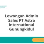 Lowongan Admin Sales PT Astra International Gunungkidul