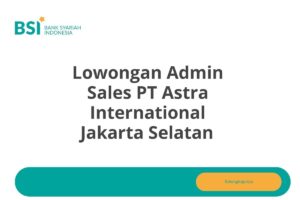 Lowongan Admin Sales PT Astra International Jakarta Selatan